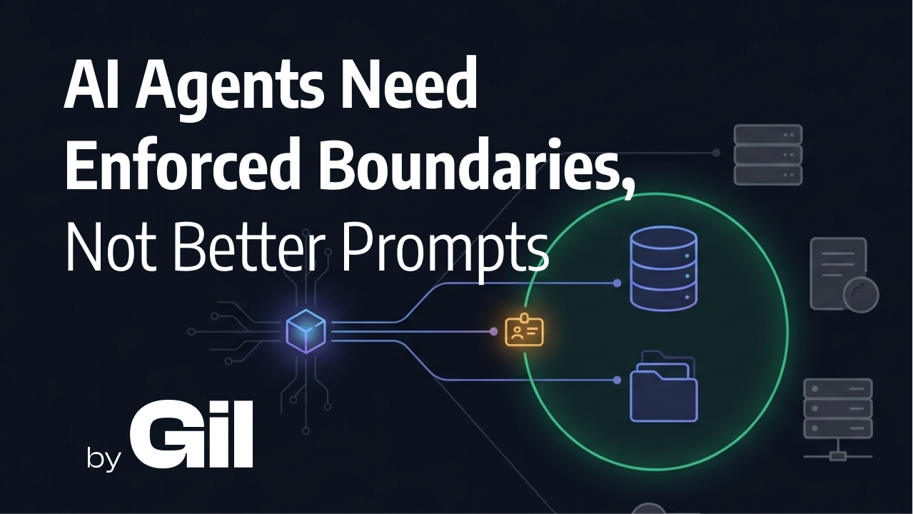 AI Agents Need Enforced Boundaries, Not Better Prompts